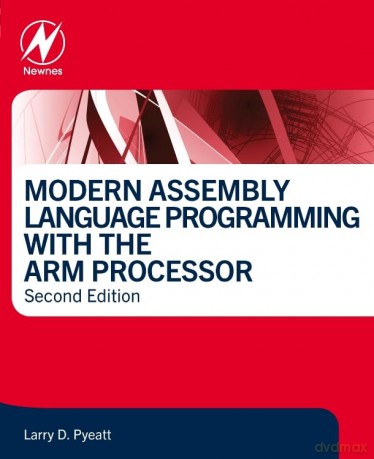 Modern Assembly Language Programming with the ARM Processor - Larry D Pyeatt Ph.D. [KSIĄŻKA]