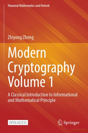Modern Cryptography Volume 1: A Classical Introduction to Informational and Mathematical Principle (Financial Mathematics and Fintech) - Zhiyong Zheng [KSIĄŻKA]