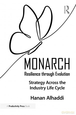 Monarch: Resilience through Evolution: A Book on Strategy Across the Industry Life Cycle - Hanan Alhaddi [KSIĄŻKA]