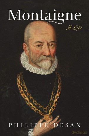 Montaigne - A Life - Philippe Desan [KSIĄŻKA]