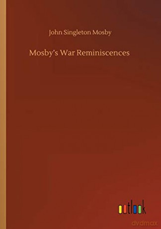 Mosby's War Reminiscences - John Singleton Mosby [KSIĄŻKA]