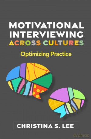 Motivational Interviewing across Cultures: Optimizing Practice (Applications of Motivational Interviewing) - Christina S. Lee [KSIĄŻKA]