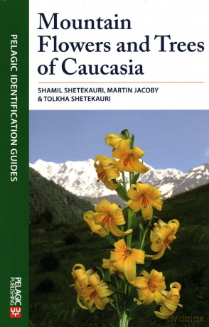 Mountain Flowers and Trees of Caucasia (Pelagic Identification Guides) - Shamil Shetekauri [KSIĄŻKA]