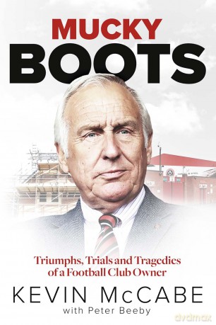 Mucky Boots: Triumphs, Trials and Tragedies of a Football Club Owner - Kevin McCabe [KSIĄŻKA]