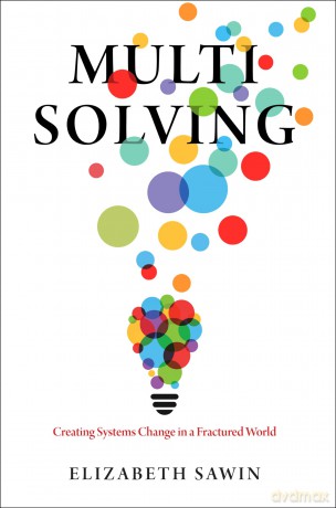 Multisolving: Creating Systems Change in a Fractured World - Elizabeth Sawin [KSIĄŻKA]