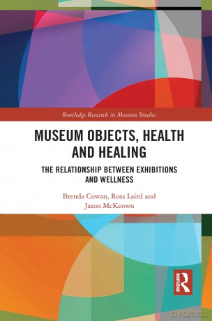 Museum Objects, Health and Healing: The Relationship between Exhibitions and Wellness (Routledge Research in Museum Studies) - Brenda Cowan [KSIĄŻKA]