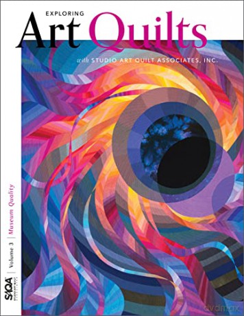 Museum Quality: Exploring Art Quilts with SAQA (Exploring Art Quilts with Studio Art Quilt Associates, Inc.): 3 - SAQA (Studio Art Quilt Associates) [KSIĄŻKA]