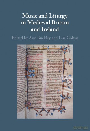 Music and Liturgy in Medieval Britain and Ireland - Ann Buckley [KSIĄŻKA]