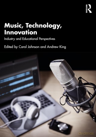 Music, Technology, Innovation: Industry and Educational Perspectives - Carol Johnson [KSIĄŻKA]