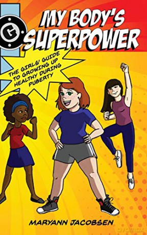 My Body's Superpower: The Girls' Guide to Growing Up Healthy During Puberty - Maryann Jacobsen [KSIĄŻKA]