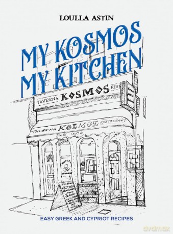 My Kosmos My Kitchen: Easy Greek and Cypriot Recipes - Loulla Astin [KSIĄŻKA]