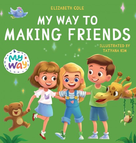 My Way to Making Friends: Children's Book about Friendship, Inclusion and Social Skills (Kids Feelings) (My Way: Social Emotional Books for Kids) - Elizabeth Cole [KSIĄŻKA]