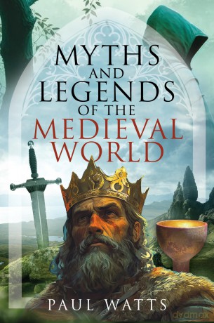 Myths and Legends of the Medieval World - Paul Watts [KSIĄŻKA]