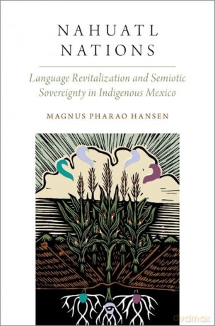 Nahuatl Nations: Language Revitalization and Semiotic Sovereignty in Indigenous Mexico (Oxford Studies in the Anthropology of Language) - Magnus Pharao Hansen [KSIĄŻKA]