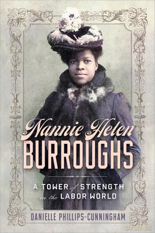 Nannie Helen Burroughs: A Tower of Strength in the Labor World - Danielle Phillips-Cunningham [KSIĄŻKA]