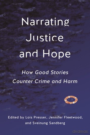 Narrating Justice and Hope: How Good Stories Counter Crime and Harm - Lois Presser [KSIĄŻKA]