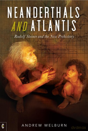 Neanderthals and Atlantis: Rudolf Steiner and the New Prehistory - Andrew Welburn [KSIĄŻKA]