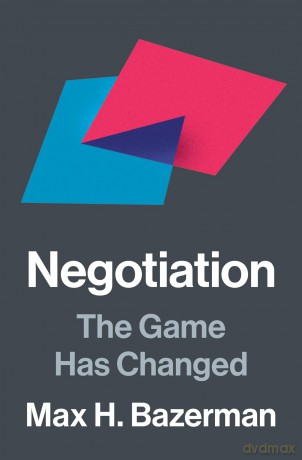 Negotiation: The Game Has Changed - Max H. Bazerman [KSIĄŻKA]