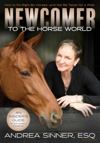 Newcomer to the Horse World: How to Do Right By Horses...and Not Be Taken for a Ride - Esq. Andrea Sinner [KSIĄŻKA]