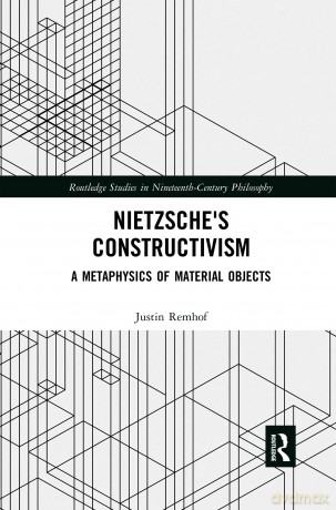 Nietzsche's Constructivism: A Metaphysics of Material Objects (Routledge Studies in Nineteenth-Century Philosophy) - Justin Remhof [KSIĄŻKA]