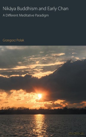 Nikaya Buddhism and Early Chan: A Different Meditative Paradigm (Oxford Centre for Buddhist Studies Monographs) - Grzegorz Polak [KSIĄŻKA]