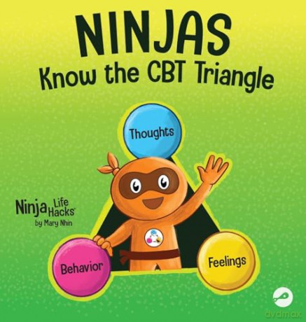 Ninjas Know the CBT Triangle: A Children's Book About How Thoughts, Emotions, and Behaviors Affect One Another; Cognitive Behavioral Therapy (75) - Mary Nhin [KSIĄŻKA]
