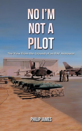 No I'm Not A Pilot: The View From the Ground of an RAF Armourer - Philip James [KSIĄŻKA]