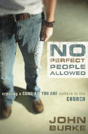 No Perfect People Allowed: Creating a Come-as-You-Are Culture in the Church - John Burke [KSIĄŻKA]