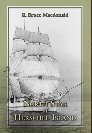 North Star of Herschel Island - The Last Canadian Arctic Fur Trading Ship. - R Bruce MacDonald [KSIĄŻKA]