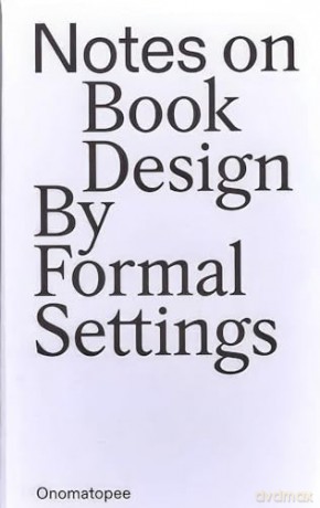 Notes on Book Design: By Formal Settings (Onomatopee, 242) - Onomatopee [KSIĄŻKA]