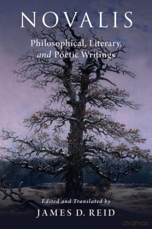 Novalis: Philosophical, Literary, and Poetic Writings: Philosophical, Literary, and Poetical Writings - James D. Reid [KSIĄŻKA]