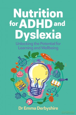 Nutrition for ADHD and Dyslexia: Unlocking the Potential for Learning and Wellbeing - Emma Derbyshire [KSIĄŻKA]