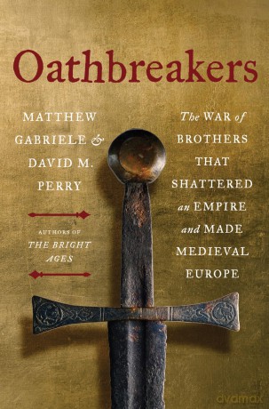 Oathbreakers: The War of Brothers That Shattered an Empire and Made Medieval Europe - Matthew Gabriele [KSIĄŻKA]