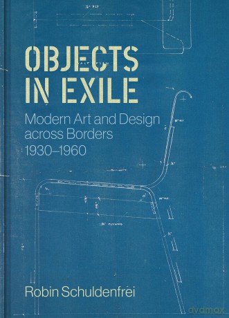 Objects in Exile: Modern Art and Design across Borders, 1930-1960 - Robin Schuldenfrei [KSIĄŻKA]
