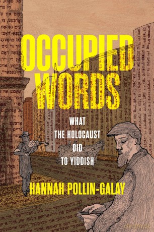 Occupied Words: What the Holocaust Did to Yiddish (Jewish Culture and Contexts) - Hannah Pollin-Galay [KSIĄŻKA]