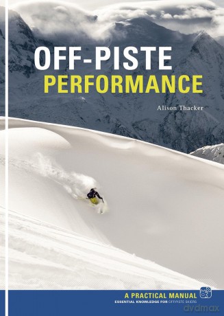Off Piste Performance: Essential Knowledge for off-piste skiers - Alison Thacker [KSIĄŻKA]
