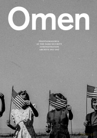 Omen: Phantasmagoria at the Farm Security Administration Archive: 1935-1944: 1935-1942 [KSIĄŻKA]