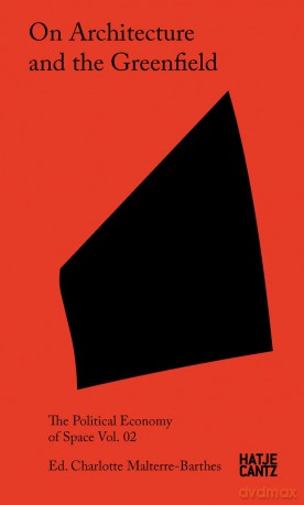 On Architecture and the Greenfield: Vol. 02 (The Political Economy of Space) - Charlotte Malterre-Barthes [KSIĄŻKA]