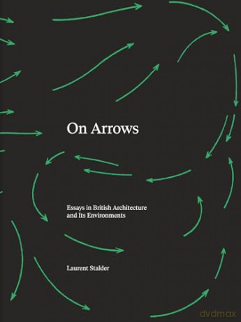 On Arrows: Essays in British Architecture and Its Environments - Laurent Stalder [KSIĄŻKA]
