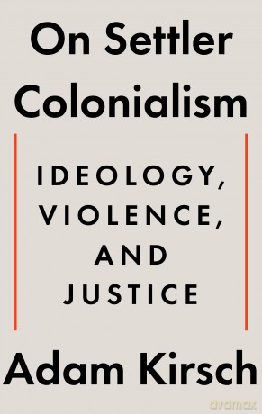 On Settler Colonialism: Ideology, Violence, and Justice - Adam Kirsch [KSIĄŻKA]