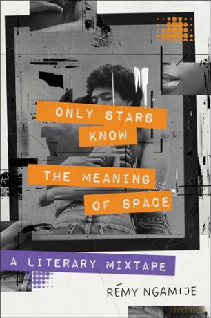 Only Stars Know the Meaning of Space: A Literary Mixtape - Rémy Ngamije [KSIĄŻKA]