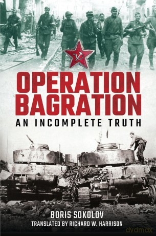 Operation Bagration: An Incomplete Truth - Boris Sokolov [KSIĄŻKA]