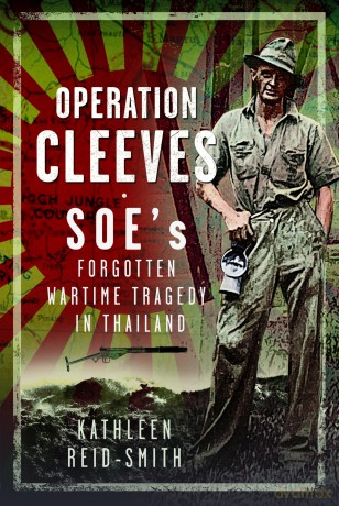 Operation Cleeves, SOEs Forgotten Wartime Tragedy in Thailand - Kathleen Reid-Smith [KSIĄŻKA]