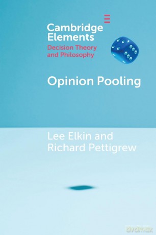 Opinion Pooling (Elements in Decision Theory and Philosophy) - Lee Elkin [KSIĄŻKA]