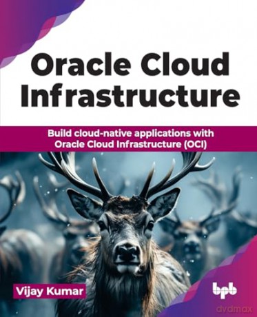 Oracle Cloud Infrastructure: Build cloud-native applications with Oracle Cloud Infrastructure (OCI) (English Edition) - Vijay Kumar [KSIĄŻKA]