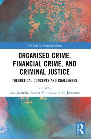 Organised Crime, Financial Crime, and Criminal Justice: Theoretical Concepts and Challenges (The Law of Financial Crime) - Dan Jasinski [KSIĄŻKA]