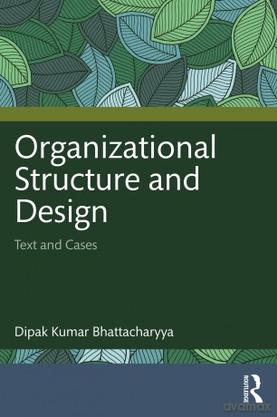 Organizational Structure and Design: Text and Cases - Dipak Kumar Bhattacharyya [KSIĄŻKA]