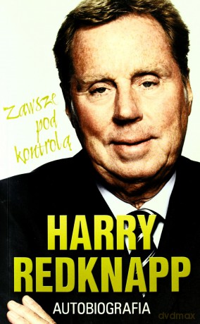 Harry Redknapp Autobiografia Zawsze Pod Kontrolą - Harry Redknapp [KSIĄŻKA]
