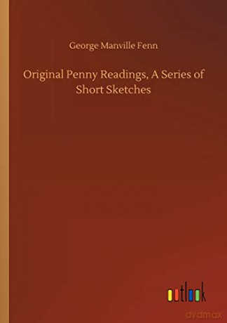 Original Penny Readings, A Series of Short Sketches - George Manville Fenn [KSIĄŻKA]