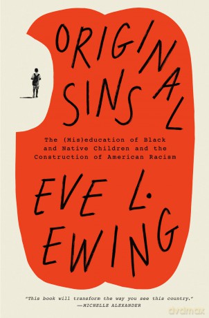 Original Sins: The (Mis)education of Black and Native Children and the Construction of American Racism - Eve L. Ewing [KSIĄŻKA]